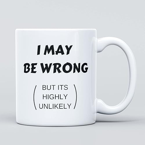 I May Be Wrong Joke Large Heavy Duty Ceramic Novelty Funny Coffee Mug, Cup for Men & Women, Girls & Boys – Gift for Birthday, Leaving, Teacher, Christmas, Congratulations - I May Be Wrong