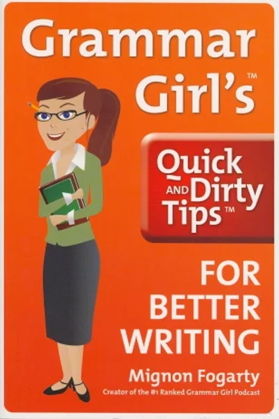 Grammar Girl's Quick and Dirty Tips for Better Writing