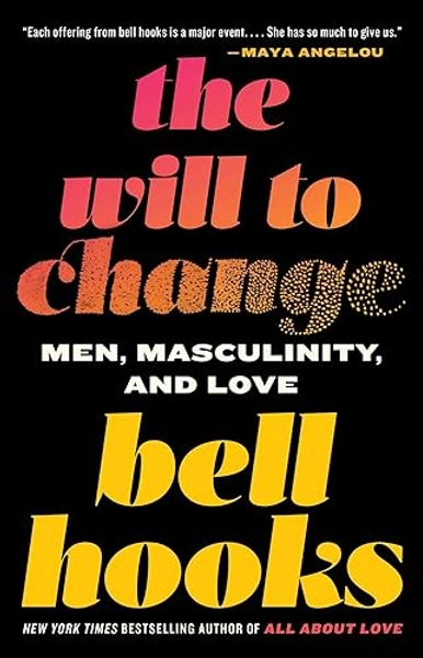 The Will to Change: Men, Masculinity, and Love