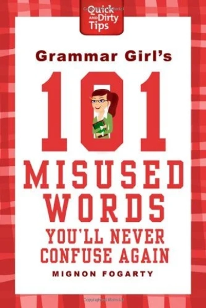 Grammar Girl's 101 Misused Words You'll Never Confuse Again (Quick And Dirty Tios)