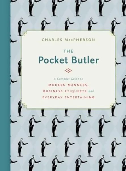 The Pocket Butler: A Compact Guide to Modern Manners, Business Etiquette and Everyday Entertaining