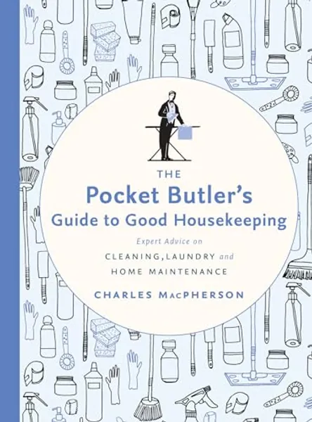 The Pocket Butler's Guide to Good Housekeeping: Expert Advice on Cleaning, Laundry and Home Maintenance