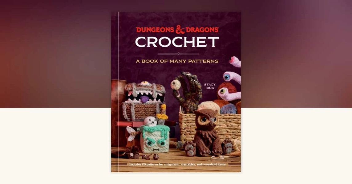 Dungeons & Dragons Crochet by Stacy King, Official Dungeons & Dragons Licensed: 9780593836767 | PenguinRandomHouse.com: Books