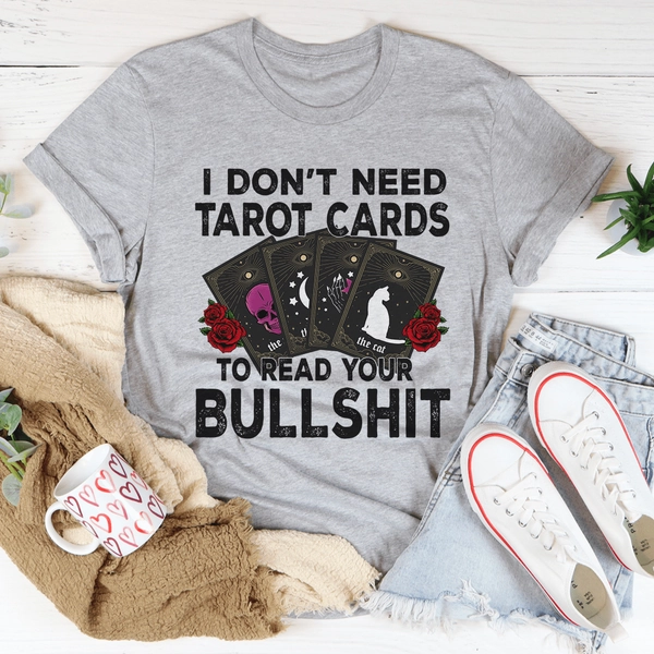 I Don't Need Tarot Cards Tee