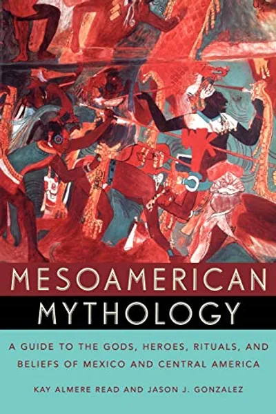 Mesoamerican Mythology: A Guide to the Gods, Heroes, Rituals, and Beliefs of Mexico and Central America (Paperback) by Kay Almere Read, Jason J. Gonzalez: New Paperback (2002) | Book Depository International