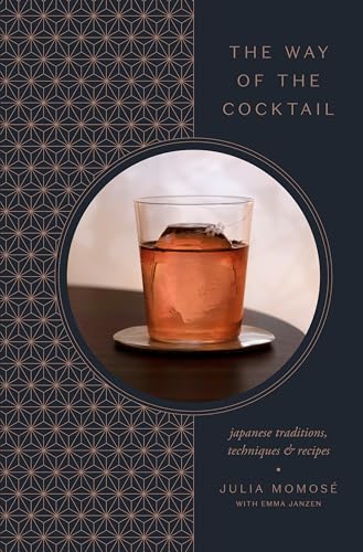 The Way of the Cocktail: Japanese Traditions, Techniques, and Recipes