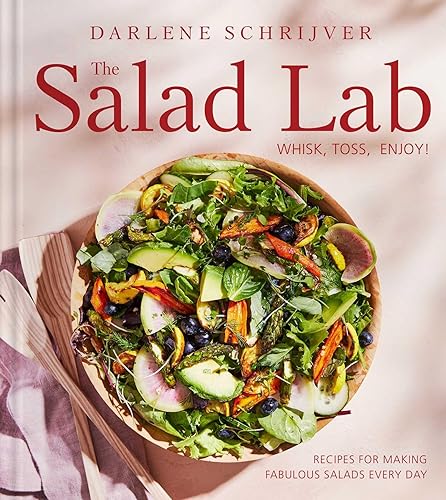 The Salad Lab: Whisk, Toss, Enjoy! (A Cookbook)