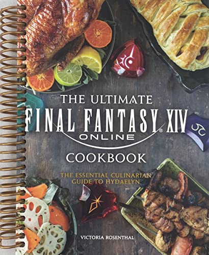 The Ultimate Final Fantasy XIV Cookbook: The Essential Culinarian Guide to Hydaelyn