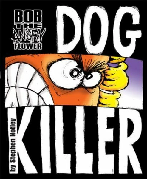 Bob the Angry Flower: Dog Killer - paperback, 1892391341, Stephen Notley, new