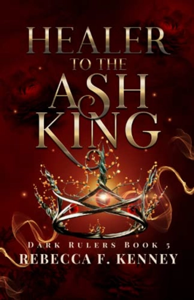 Healer to the Ash King: A Dark Rulers Romance--Standalone