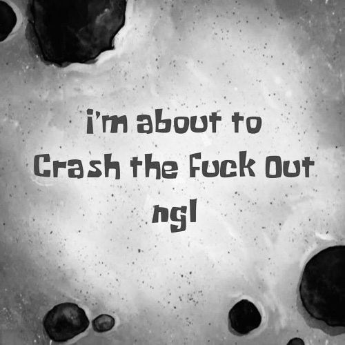 Crashin’ Out 💋