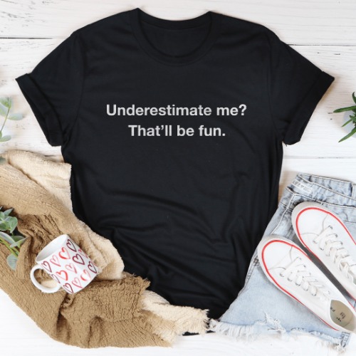 Underestimate Me That Will Be Fun Tee - Black Heather / M