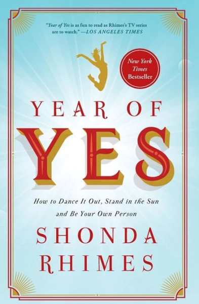 Year of Yes: How to Dance It Out, Stand In the Sun and Be Your Own Person by Shonda Rhimes