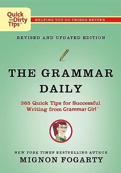 The Grammar Daily: 365 Quick Tips for Successful Writing From Grammar Girl (Quick & Dirty Tips)