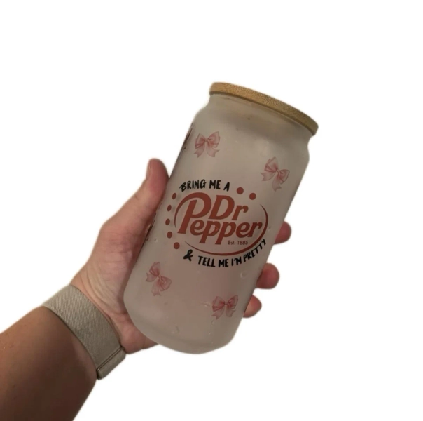 Bring me a Dr. Pepper & Tell me I’m pretty glass can