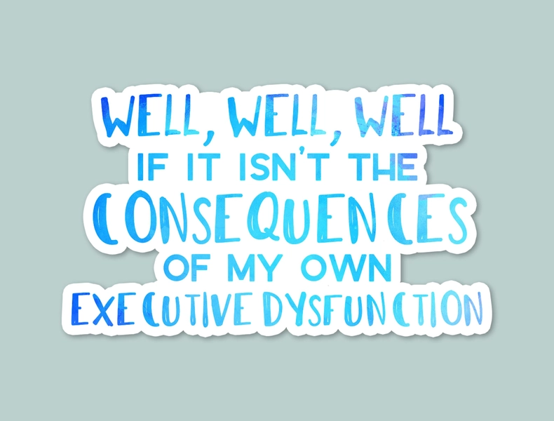 funny adhd sticker, autistic, laptop sticker, funny stickers, water bottle sticker, consequences of my own executive dysfunction, adhd gift