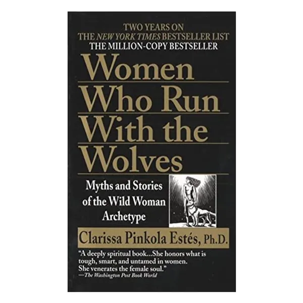 Women Who Run with the Wolves: Myths and Stories of the Wild Woman Archetype                        