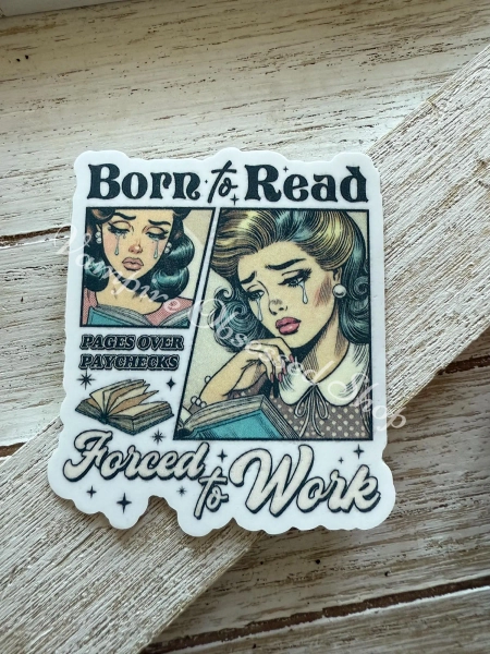 Born to read, Forced to work, bookish , kindle, ereader, laptop sticker, waterproof sticker