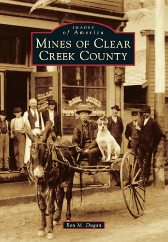 Mines of Clear Creek County (Images of America)