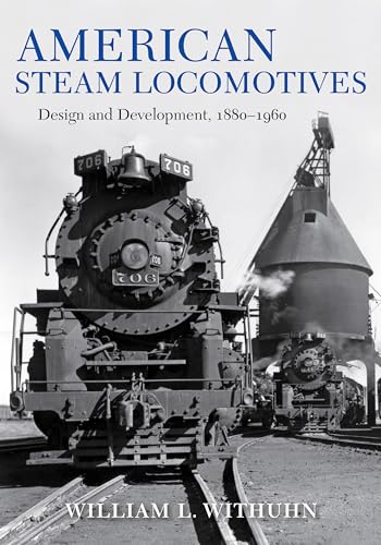American Steam Locomotives: Design and Development, 1880–1960 (Railroads Past and Present)