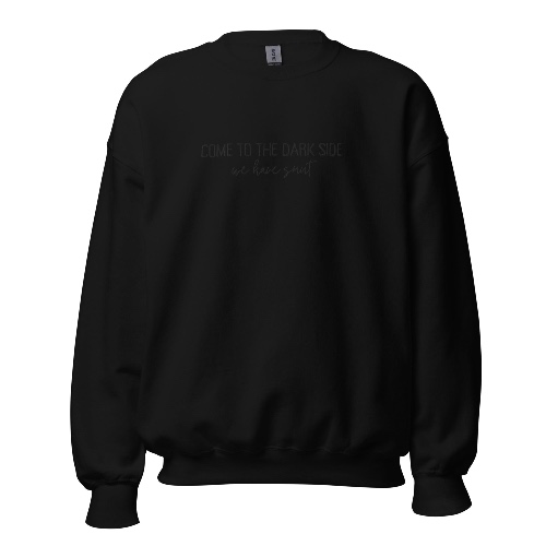 come to the dark side we have smut embroidered sweatshirt | Black / M