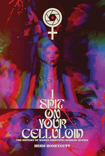 Book: ''I Spit on Your Celluloid: The History of Women Directing Horror Movies''