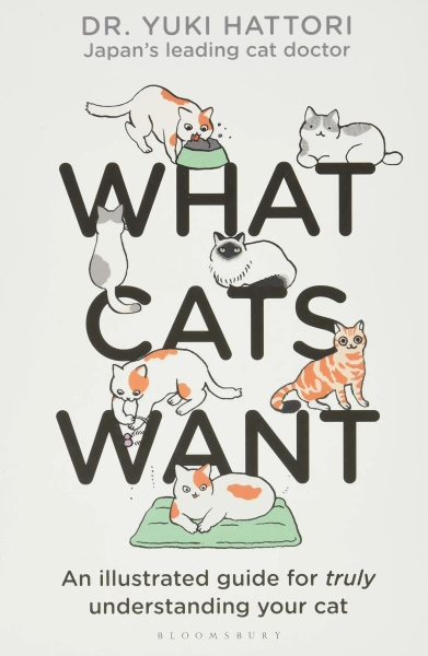 What Cats Want: An Illustrated Guide for Truly Understanding Your Cat