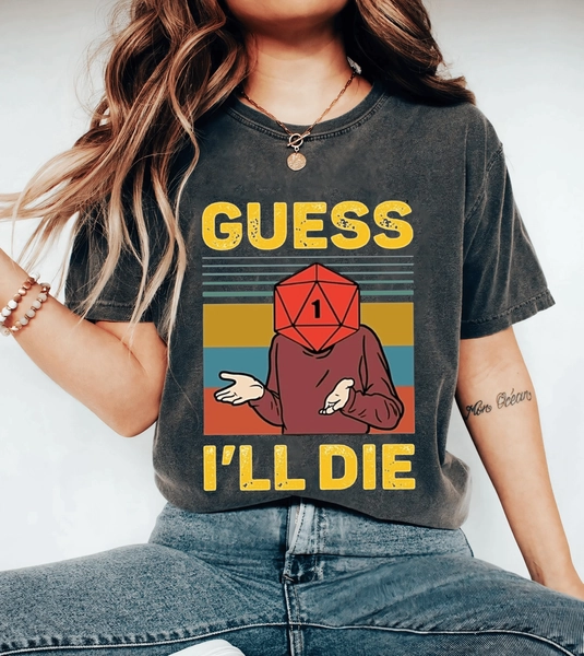 "Guess I'll Die" Tee