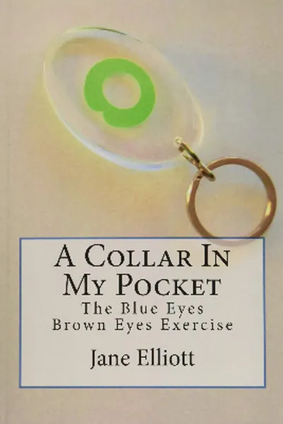 A Collar In My Pocket: Blue Eyes/Brown Eyes Exercise by Jane Elliot