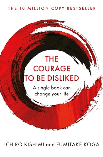 The Courage To Be Disliked: A single book can change your life (Courage To series)