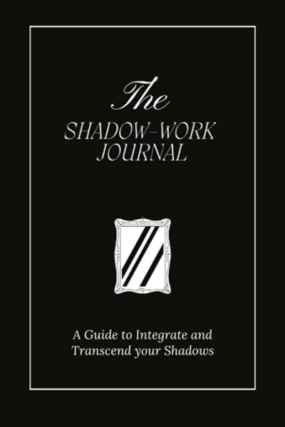 The Shadow Work Journal: A Guide to Integrate and Transcend your Shadows