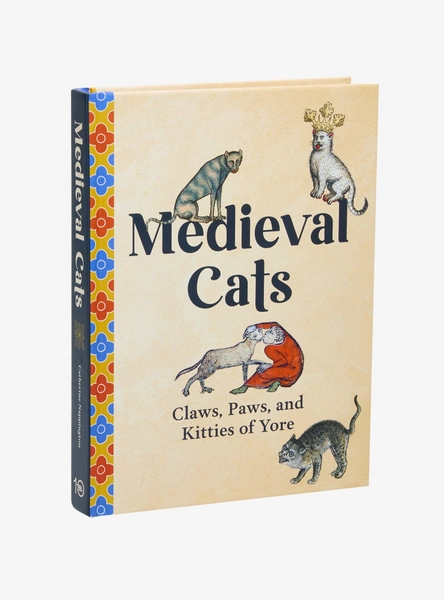 Medieval Cats: Claws, Paws, And Kitties Of Yore Book