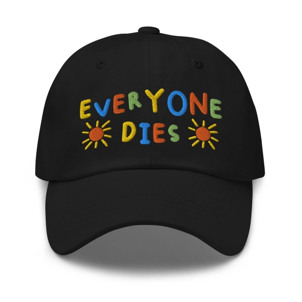 Everyone Dies, Embroidered Dad Hat, Funny Dad Hat, Quote Baseball Cap, Meme Hat, Offensive Hat, Kidcore Hat, Viral Hat, Sarcastic Hat