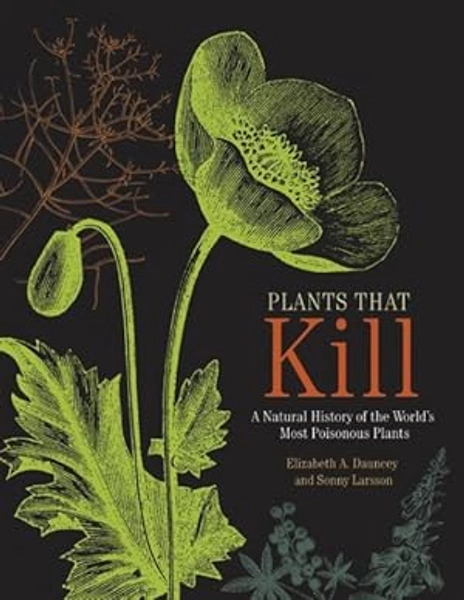 Plants That Kill : A Natural History of the World's Most Poisonous Plants