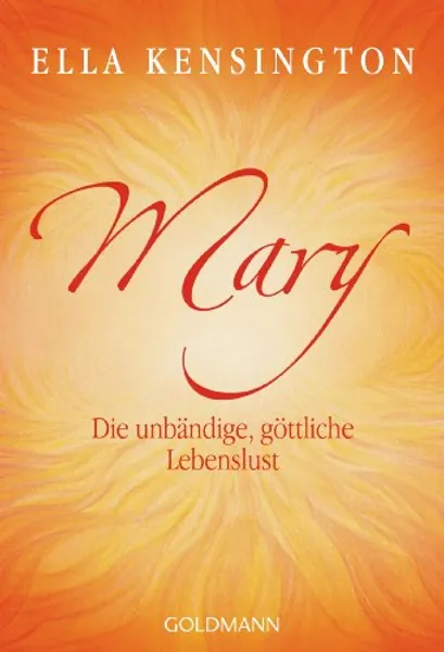 Mary. Die unbändige, göttliche Lebenslust