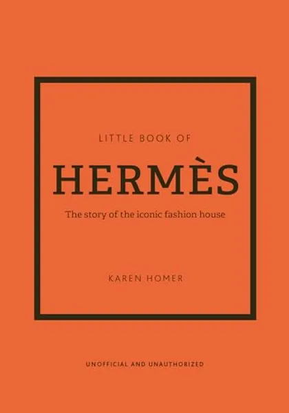 The Little Book of Hermès: The story of the iconic fashion house (Little Books of Fashion)