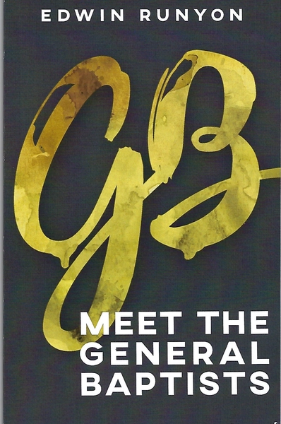 Meet the General Baptists By Edwin Runyon