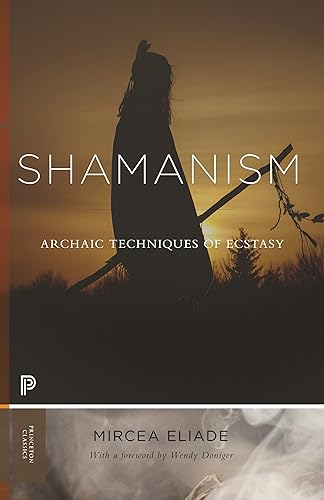 Shamanism: Archaic Techniques of Ecstasy (Princeton Classics, 114)
