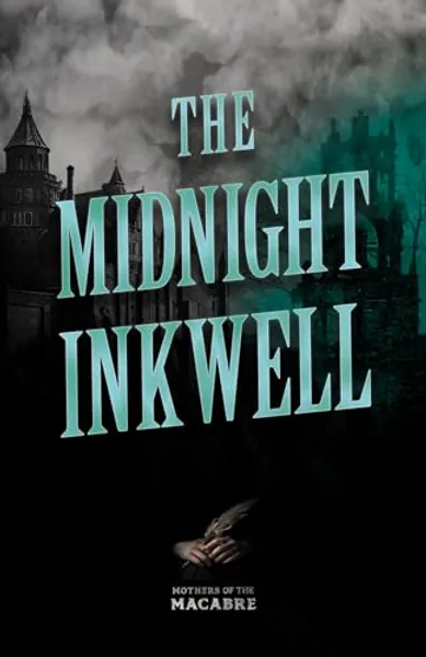 The Midnight Inkwell: Sinister Short Stories by Classic Women Writers (Mothers of the Macabre)