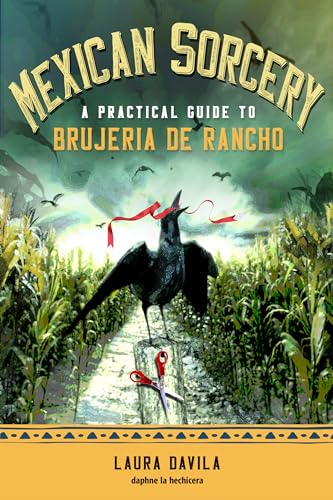 Mexican Sorcery: A Practical Guide to Brujeria de Rancho