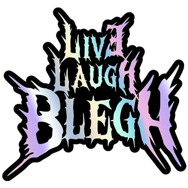 Live Laugh Blegh Holographic Sticker, Death Metal Sticker, Metalcore Sticker, Heavy Metal Sticker, Live Laugh Love Sticker, Funny Sticker