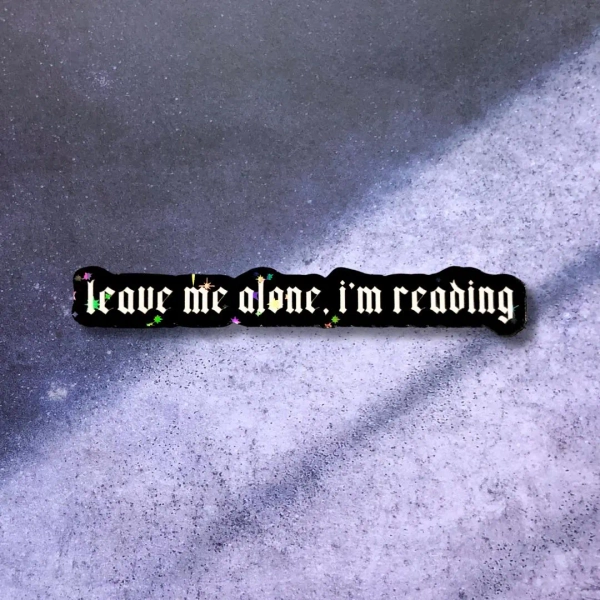 leave me alone, I'm reading sticker, kindle sticker, goth bookish sticker, holographic goth sticker, goth aesthetic, reading stickers
