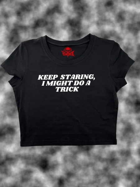 Keep Staring I Might Do A Trick Crop Top Baby Tee