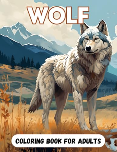 Wolf Coloring Book for Adults: Beautiful Wolves to Color and Relax for Adults and Teens – A Perfect Gift for Wolf and Nature Lovers.