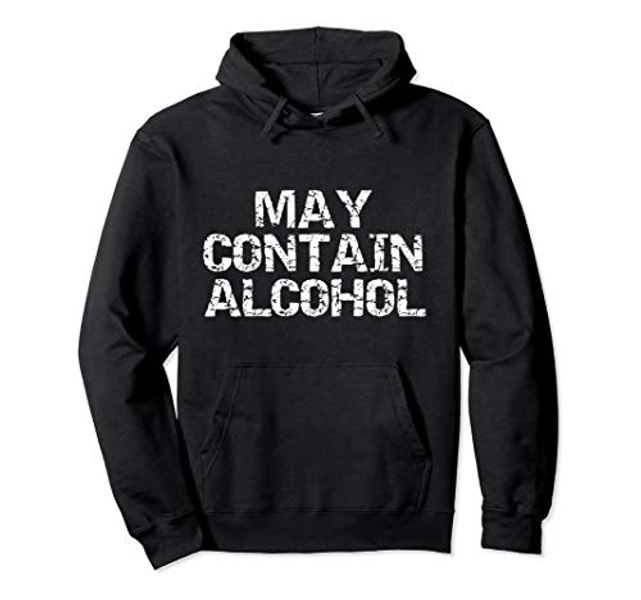 Funny Party Quote Drinking Joke Gift May Contain Alcohol Pullover Hoodie