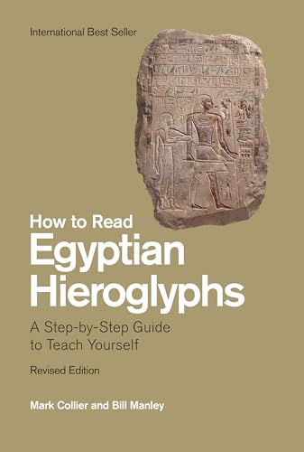 How to Read Egyptian Hieroglyphs: A Step-By-Step Guide to Teach Yourself