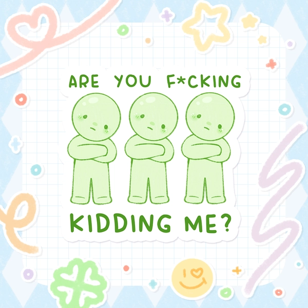 Are you kidding me? Meme Sticker by 3lcxx - in.cube8r