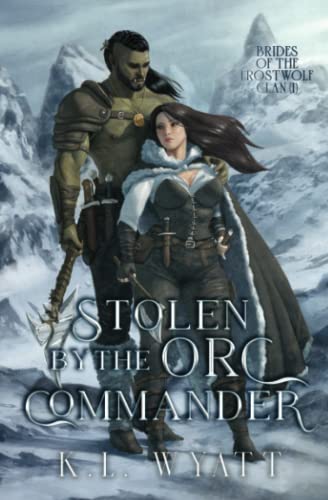 Stolen by the Orc Commander: An Enemies to Lovers Monster Romance (Brides of the Frostwolf Clan, Book 1)