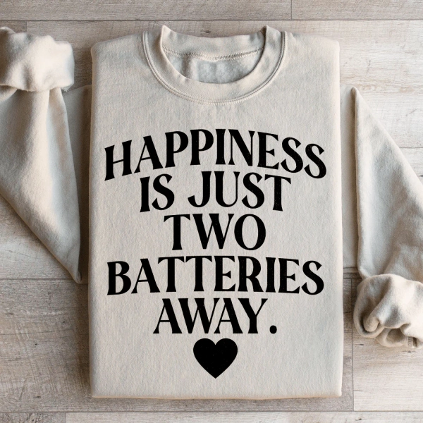 Happiness Is Just Two Batteries Away Sweatshirt