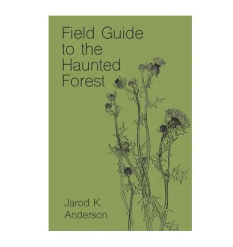 Field Guide to the Haunted Forest (Jarod K. Anderson Poetry) |